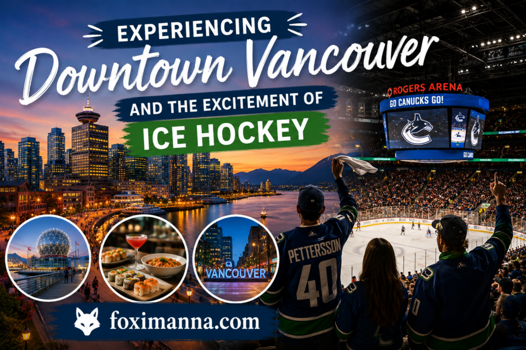 Experiencing Downtown Vancouver And The Excitement Of Ice Hockey